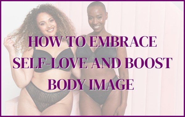 Embrace Self-Love and Boost Body Image with These Powerful Tips