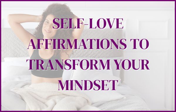 Self-Love Affirmations to Transform Your Mindset